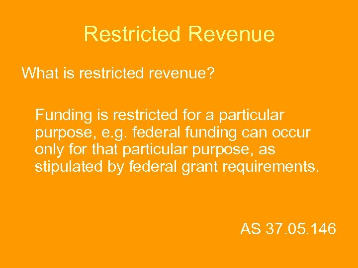Restricted Revenue What is restricted revenue? Funding is restricted for a particular purpose, e.