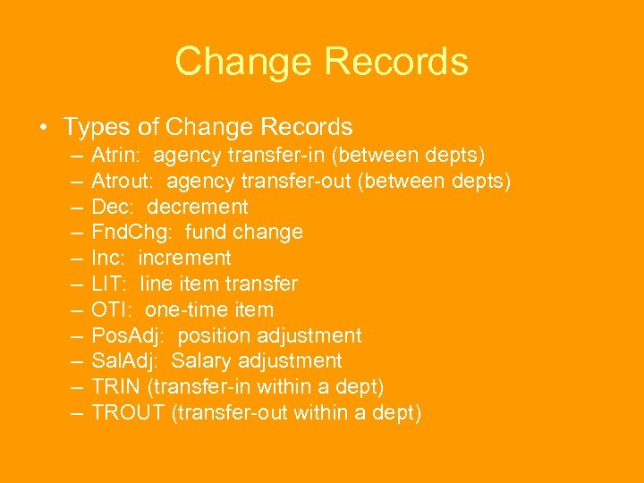 Change Records • Types of Change Records – – – Atrin: agency transfer-in (between