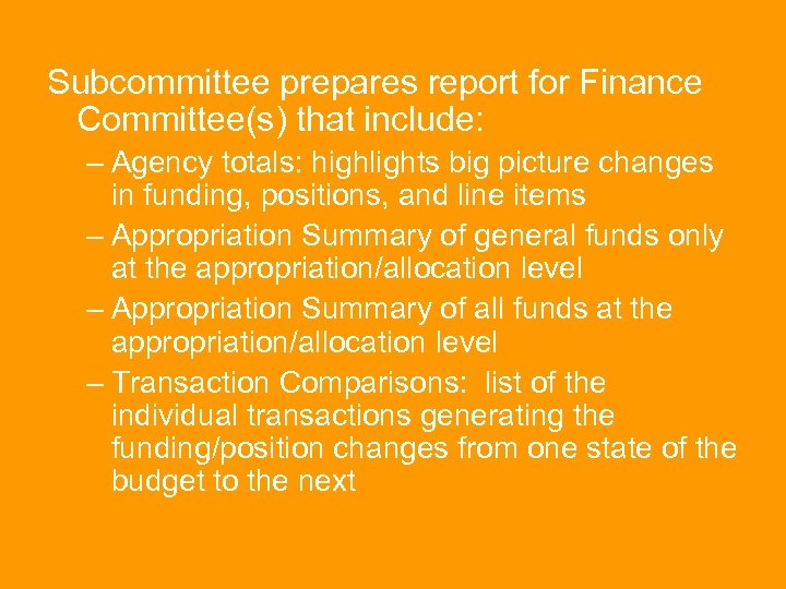 Subcommittee prepares report for Finance Committee(s) that include: – Agency totals: highlights big picture