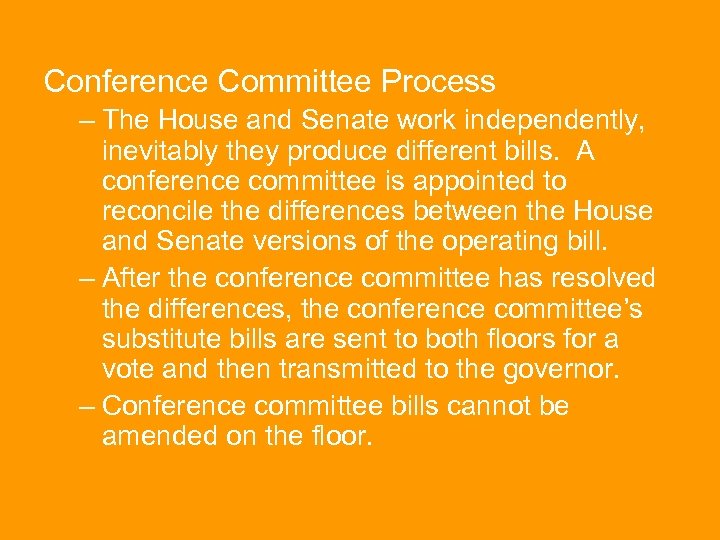 Conference Committee Process – The House and Senate work independently, inevitably they produce different