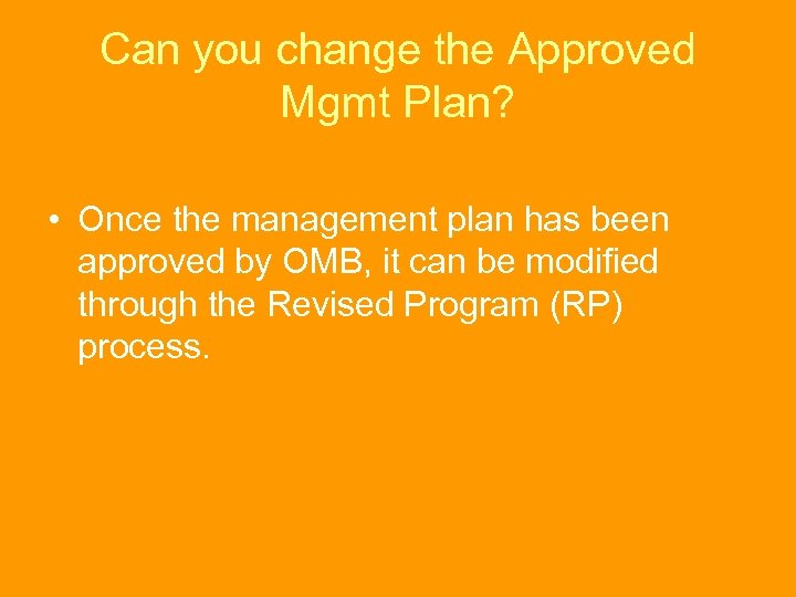 Can you change the Approved Mgmt Plan? • Once the management plan has been