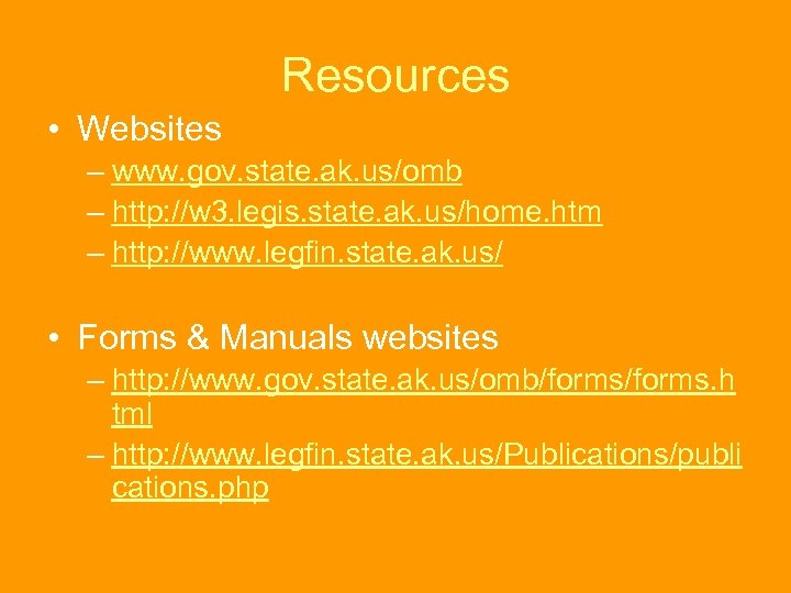Resources • Websites – www. gov. state. ak. us/omb – http: //w 3. legis.