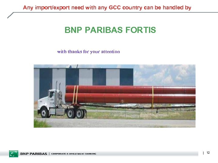 Any import/export need with any GCC country can be handled by BNP PARIBAS FORTIS
