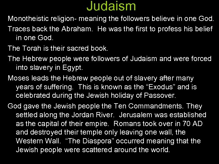 Judaism Monotheistic religion- meaning the followers believe in one God. Traces back the Abraham.