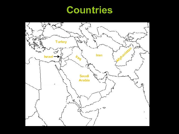 Countries Turkey an Israel Ira q Saudi Arabia Iran g Af h st ni