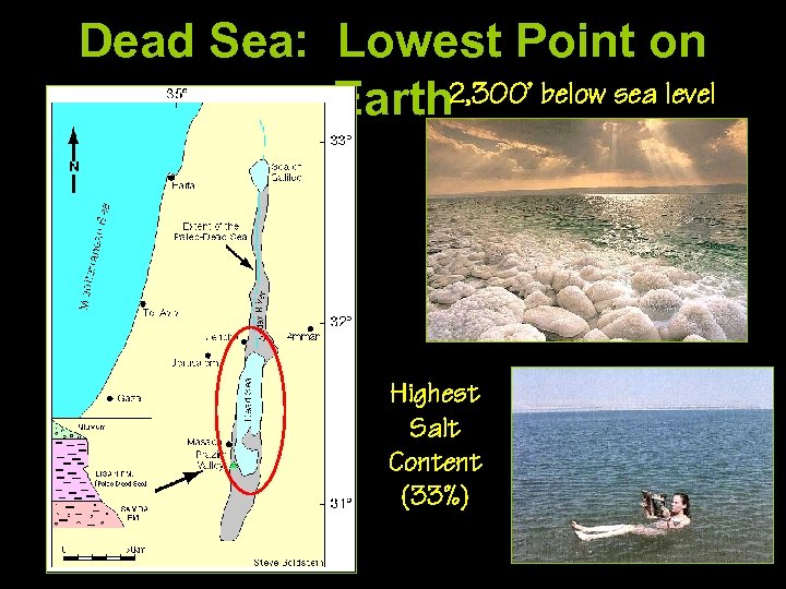 Dead Sea: Lowest Point on Earth 2, 300’ below sea level Highest Salt Content