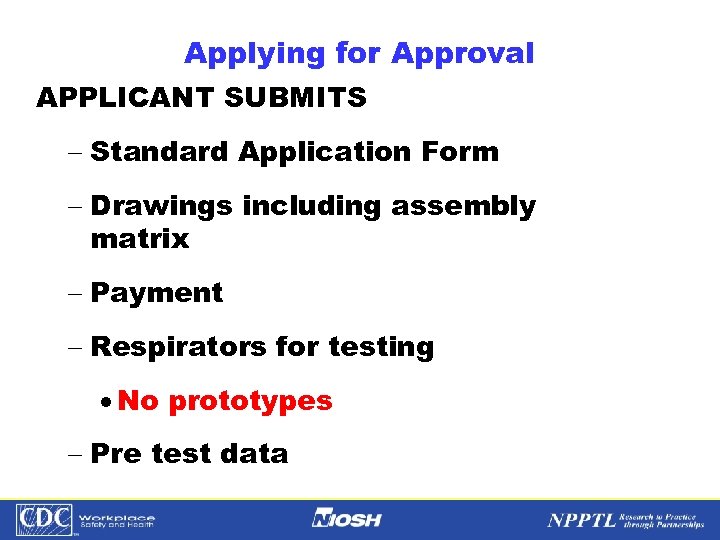Applying for Approval APPLICANT SUBMITS - Standard Application Form - Drawings including assembly matrix