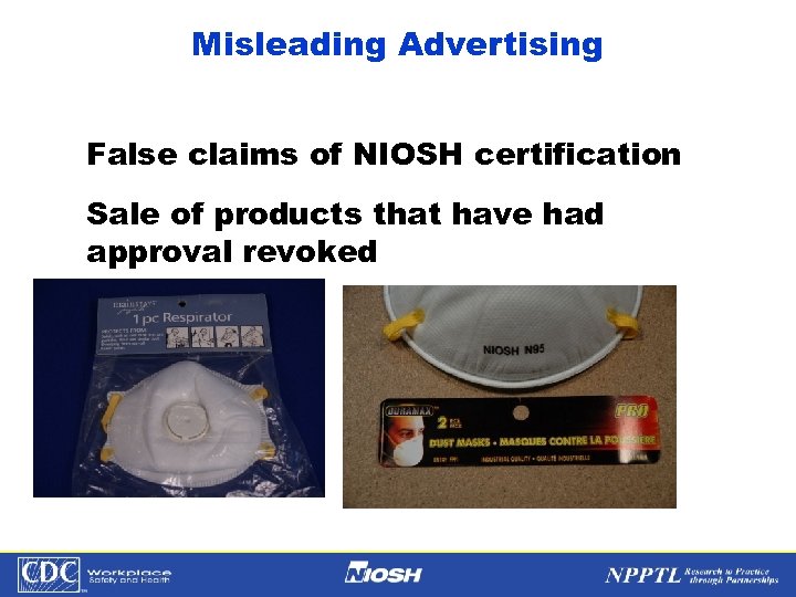 Misleading Advertising False claims of NIOSH certification Sale of products that have had approval