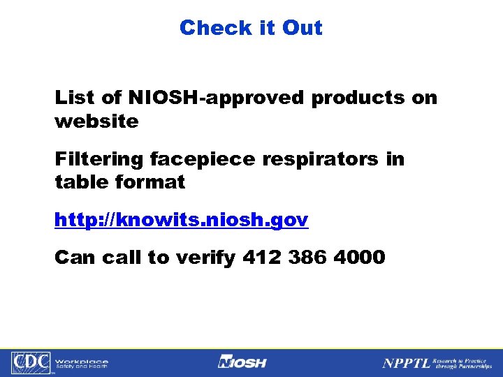 Check it Out List of NIOSH-approved products on website Filtering facepiece respirators in table