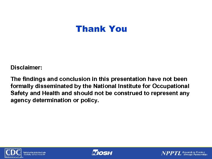 Thank You Disclaimer: The findings and conclusion in this presentation have not been formally