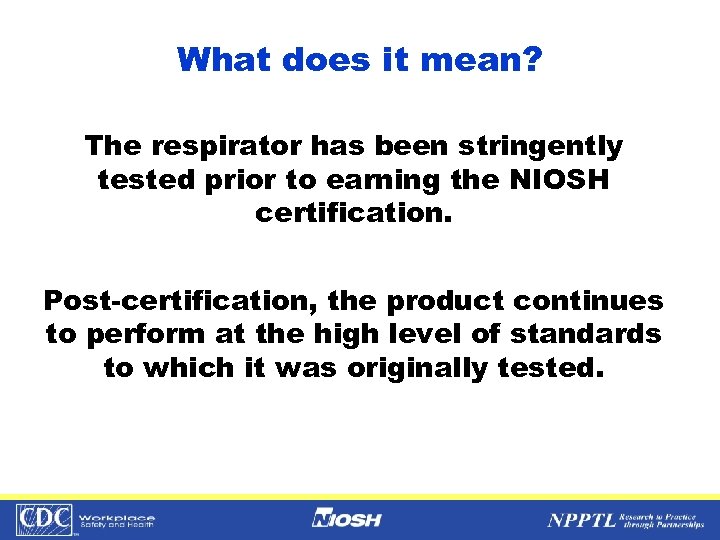 What does it mean? The respirator has been stringently tested prior to earning the