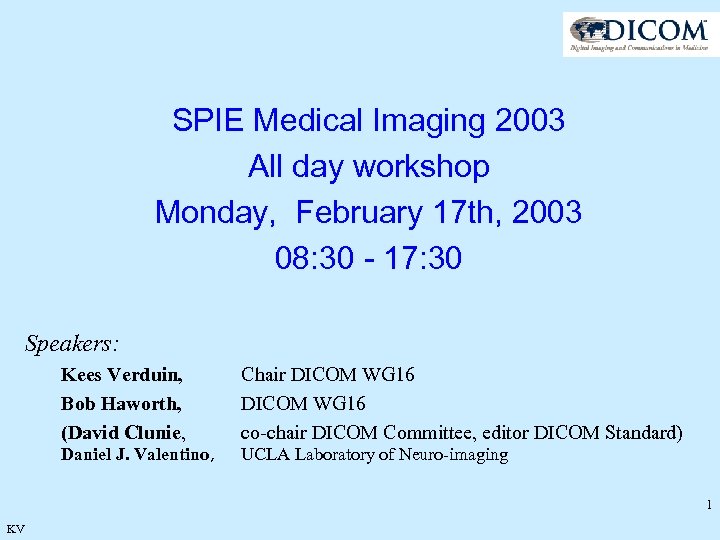 SPIE Medical Imaging 2003 All day workshop Monday, February 17 th, 2003 08: 30