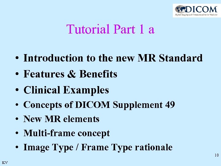 Tutorial Part 1 a • Introduction to the new MR Standard • Features &