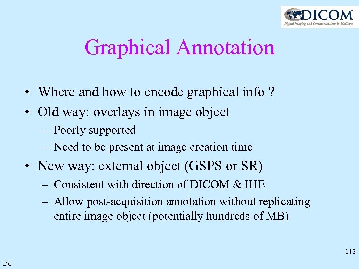 Graphical Annotation • Where and how to encode graphical info ? • Old way: