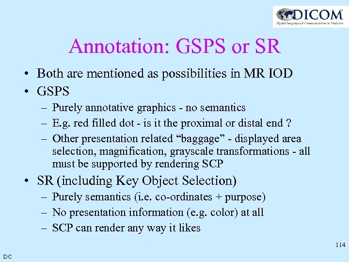 Annotation: GSPS or SR • Both are mentioned as possibilities in MR IOD •