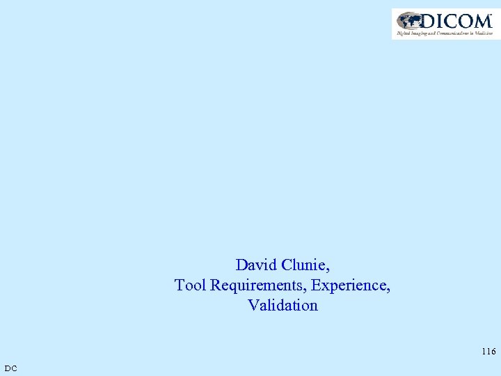 David Clunie, Tool Requirements, Experience, Validation 116 DC 