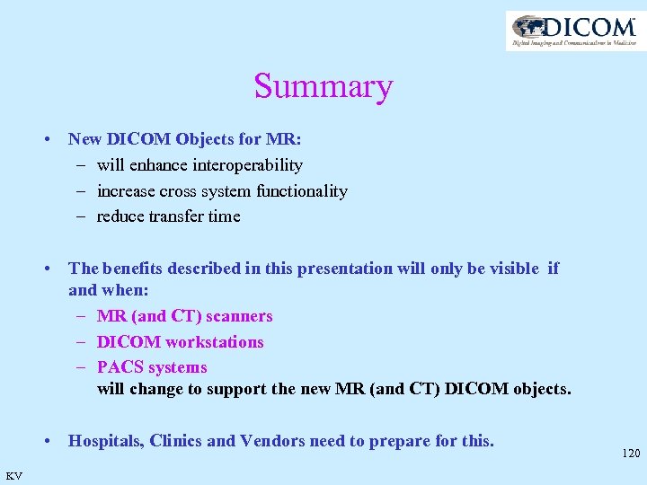 Summary • New DICOM Objects for MR: – will enhance interoperability – increase cross