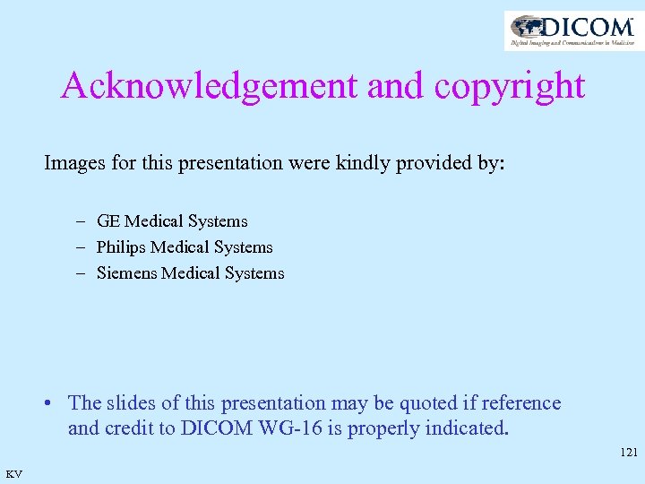 Acknowledgement and copyright Images for this presentation were kindly provided by: – GE Medical