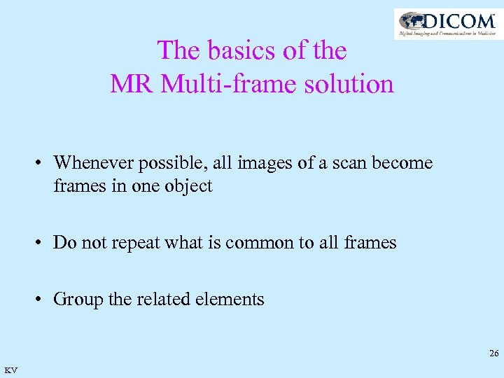 The basics of the MR Multi-frame solution • Whenever possible, all images of a