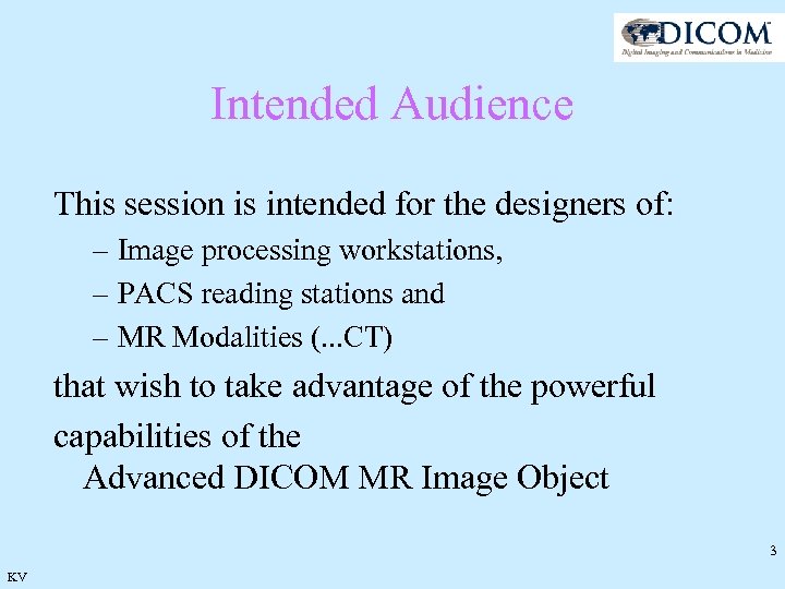 Intended Audience This session is intended for the designers of: – Image processing workstations,