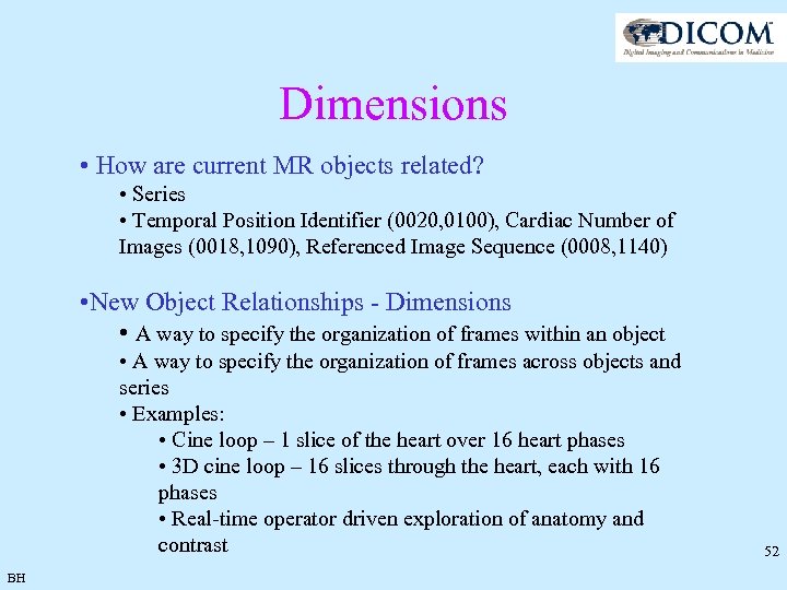 Dimensions • How are current MR objects related? • Series • Temporal Position Identifier