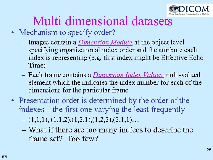 Multi dimensional datasets • Mechanism to specify order? – Images contain a Dimension Module