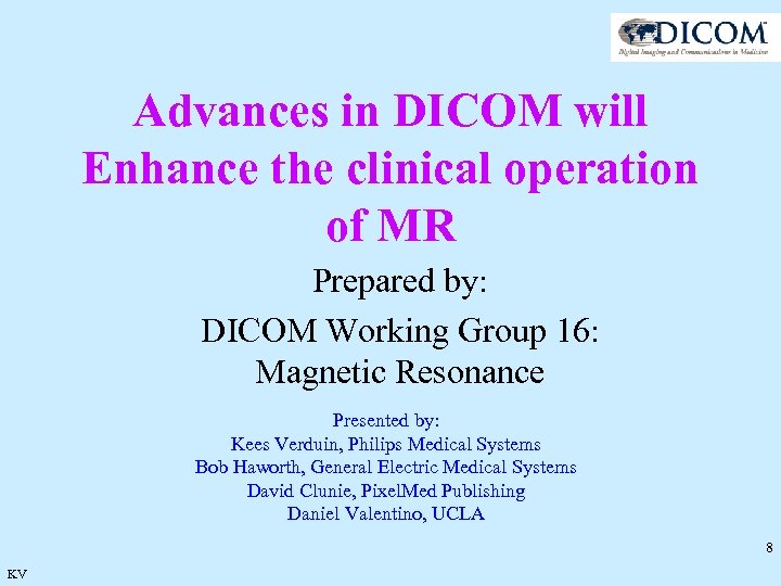 Advances in DICOM will Enhance the clinical operation of MR Prepared by: DICOM Working