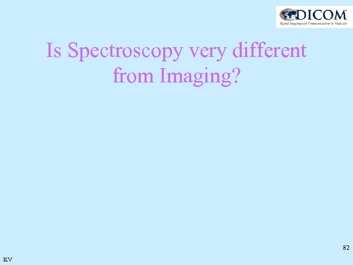 Is Spectroscopy very different from Imaging? 82 KV 