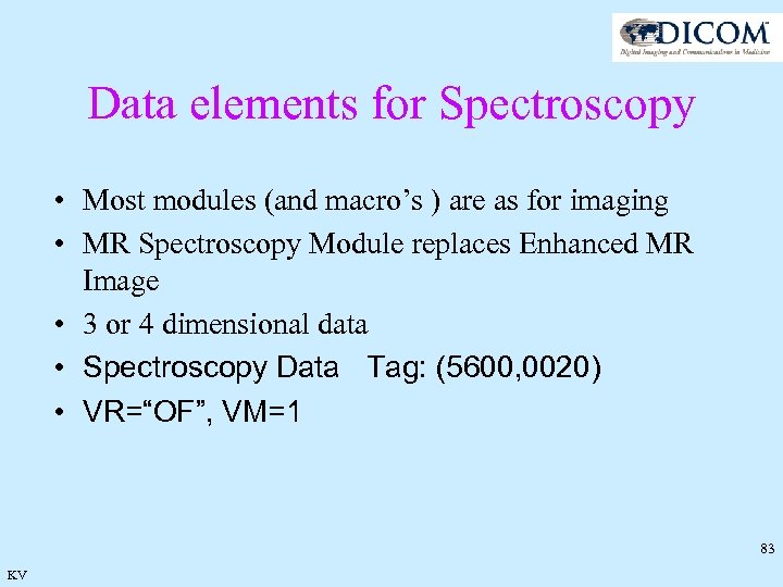 Data elements for Spectroscopy • Most modules (and macro’s ) are as for imaging