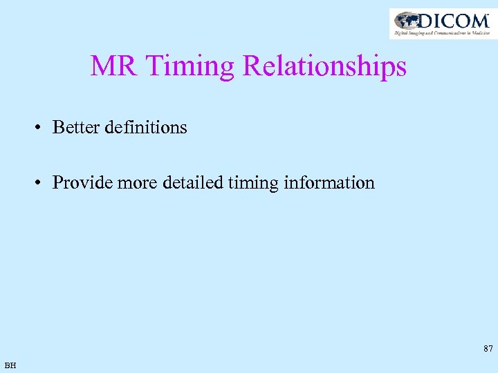 MR Timing Relationships • Better definitions • Provide more detailed timing information 87 BH