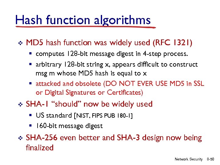 Hash function algorithms v MD 5 hash function was widely used (RFC 1321) §