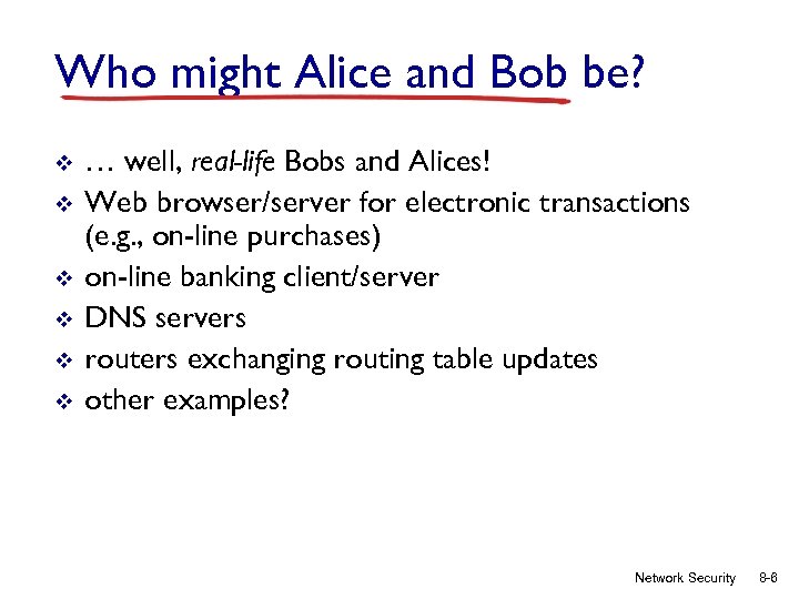 Who might Alice and Bob be? v v v … well, real-life Bobs and