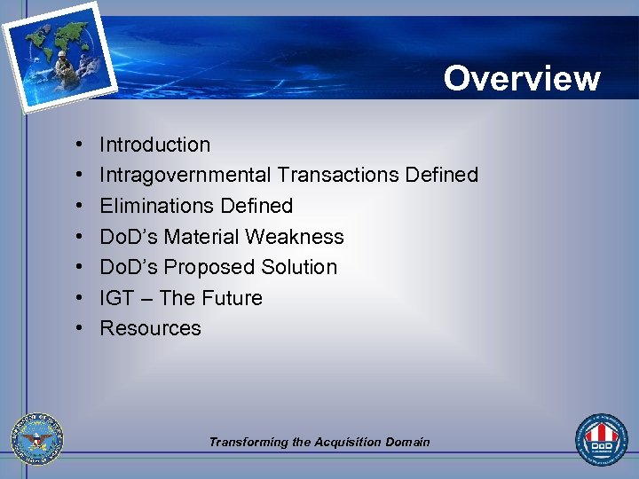 Overview • • Introduction Intragovernmental Transactions Defined Eliminations Defined Do. D’s Material Weakness Do.