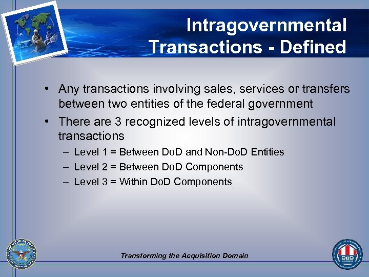 Intragovernmental Transactions - Defined • Any transactions involving sales, services or transfers between two