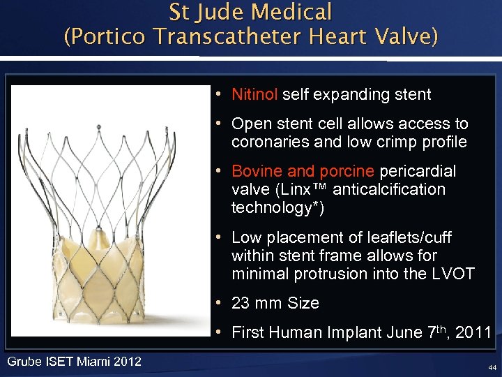 St Jude Medical (Portico Transcatheter Heart Valve) • Nitinol self expanding stent • Open