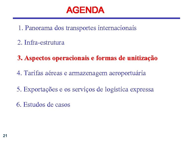 AGENDA 1. Panorama dos transportes internacionais 2. Infra-estrutura 3. Aspectos operacionais e formas de