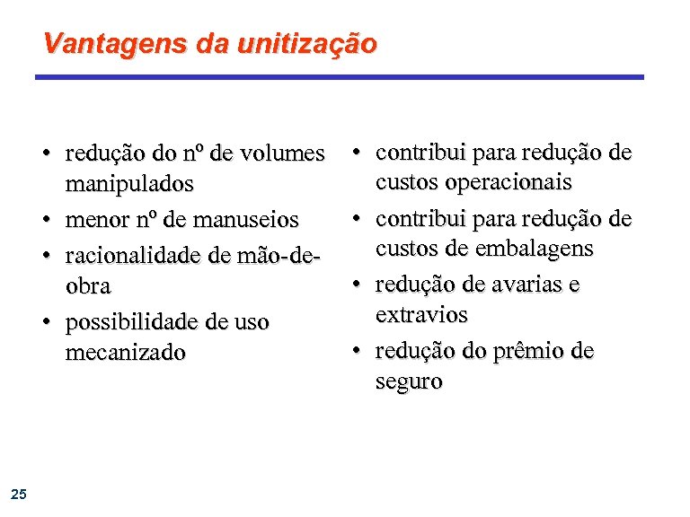 Vantagens da unitização • redução do nº de volumes manipulados • menor nº de