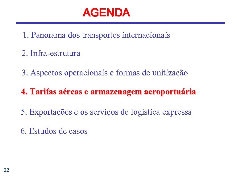 AGENDA 1. Panorama dos transportes internacionais 2. Infra-estrutura 3. Aspectos operacionais e formas de