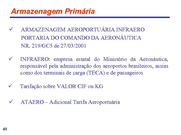 Armazenagem Primária ü ü INFRAERO: empresa estatal do Ministério da Aeronáutica, responsável pela administração