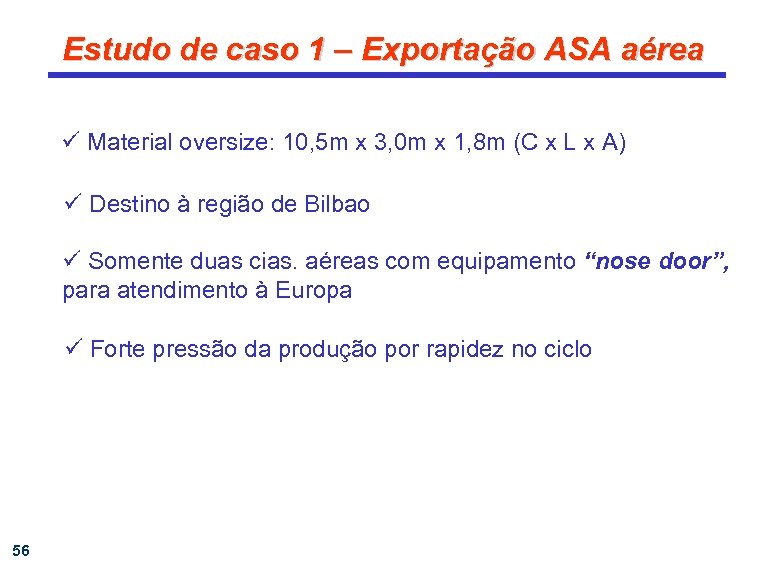 Estudo de caso 1 – Exportação ASA aérea ü Material oversize: 10, 5 m