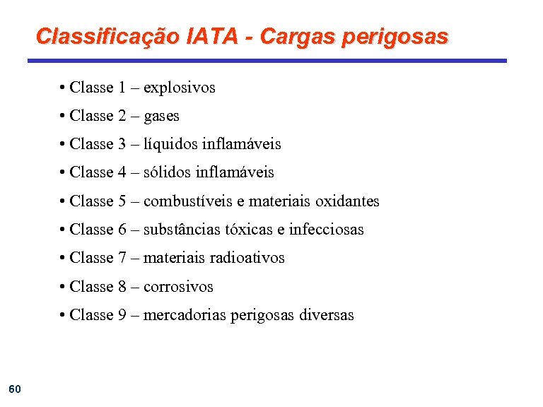 Classificação IATA - Cargas perigosas • Classe 1 – explosivos • Classe 2 –