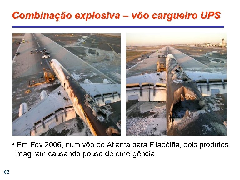 Combinação explosiva – vôo cargueiro UPS • Em Fev 2006, num vôo de Atlanta