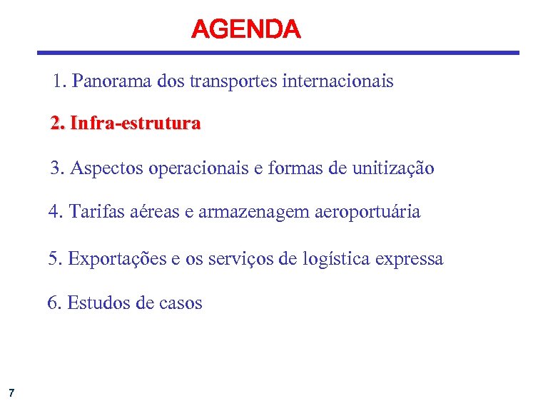 AGENDA 1. Panorama dos transportes internacionais 2. Infra-estrutura 3. Aspectos operacionais e formas de