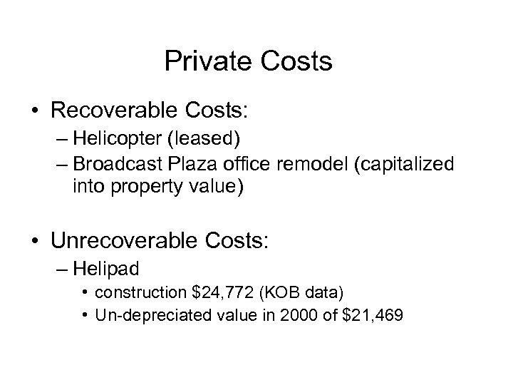 Private Costs • Recoverable Costs: – Helicopter (leased) – Broadcast Plaza office remodel (capitalized