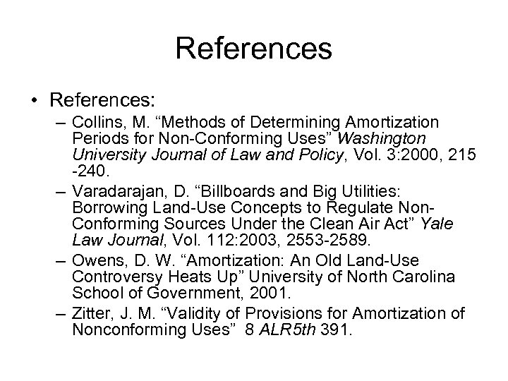 References • References: – Collins, M. “Methods of Determining Amortization Periods for Non-Conforming Uses”