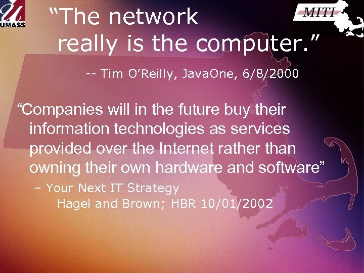 “The network really is the computer. ” -- Tim O’Reilly, Java. One, 6/8/2000 “Companies