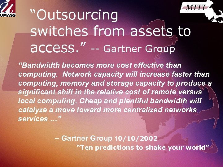 “Outsourcing switches from assets to access. ” -- Gartner Group “Bandwidth becomes more cost