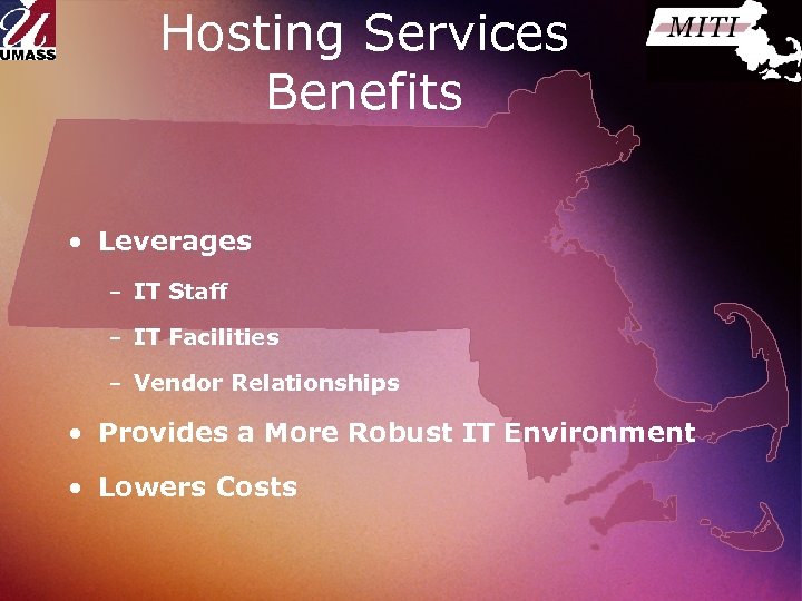 Hosting Services Benefits • Leverages – IT Staff – IT Facilities – Vendor Relationships