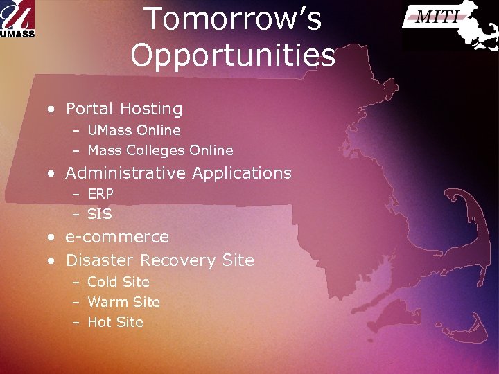 Tomorrow’s Opportunities • Portal Hosting – UMass Online – Mass Colleges Online • Administrative