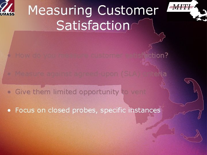 Measuring Customer Satisfaction • How do you measure customer satisfaction? • Measure against agreed-upon
